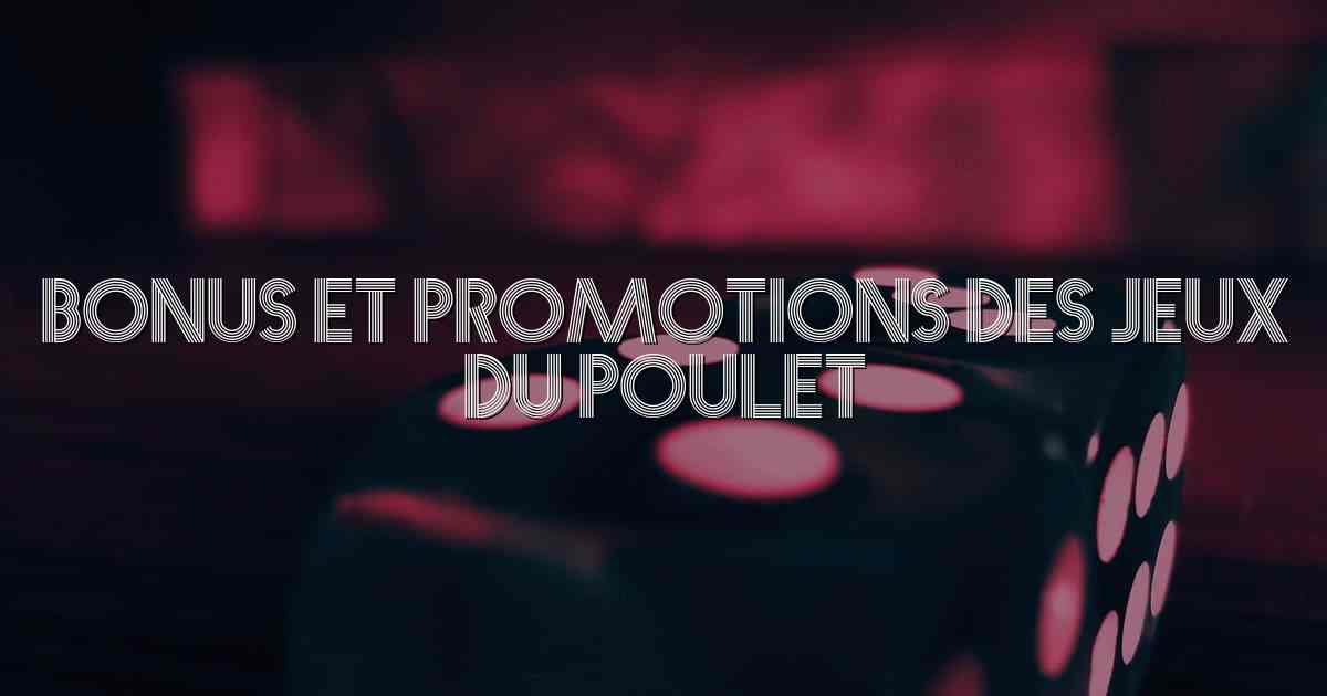 Bonus et Promotions des Jeux du Poulet