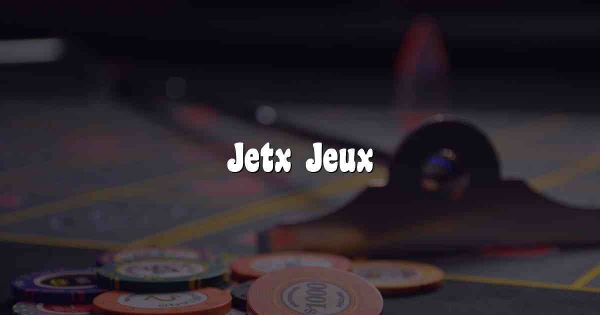 Jetx Jeux