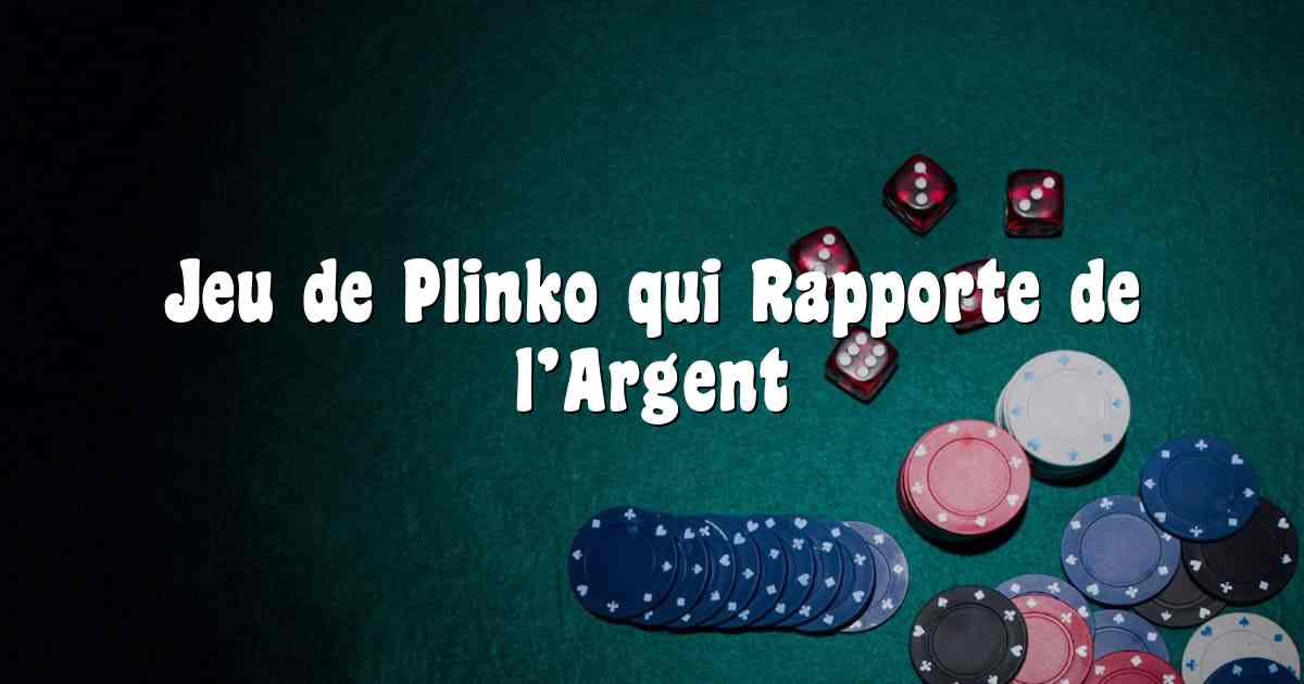 Jeu de Plinko qui Rapporte de l’Argent