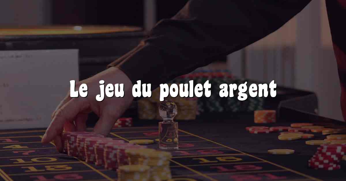 Le jeu du poulet argent