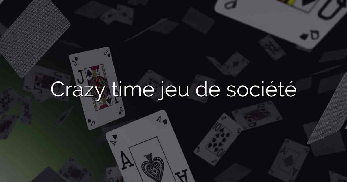 Crazy time jeu de société