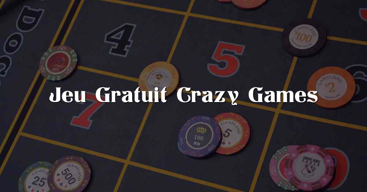 Jeu Gratuit Crazy Games