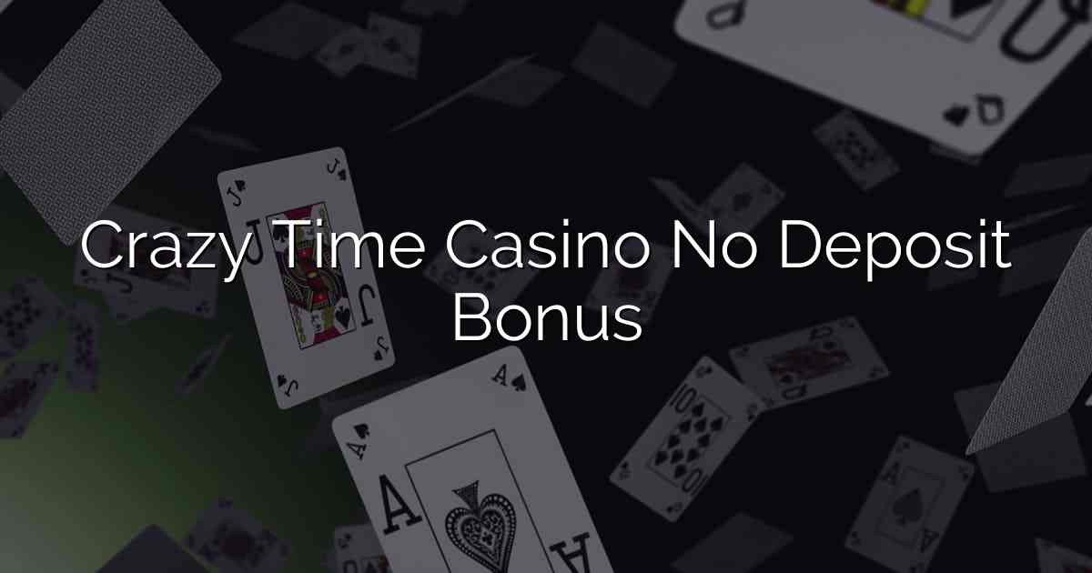 Crazy Time Casino No Deposit Bonus